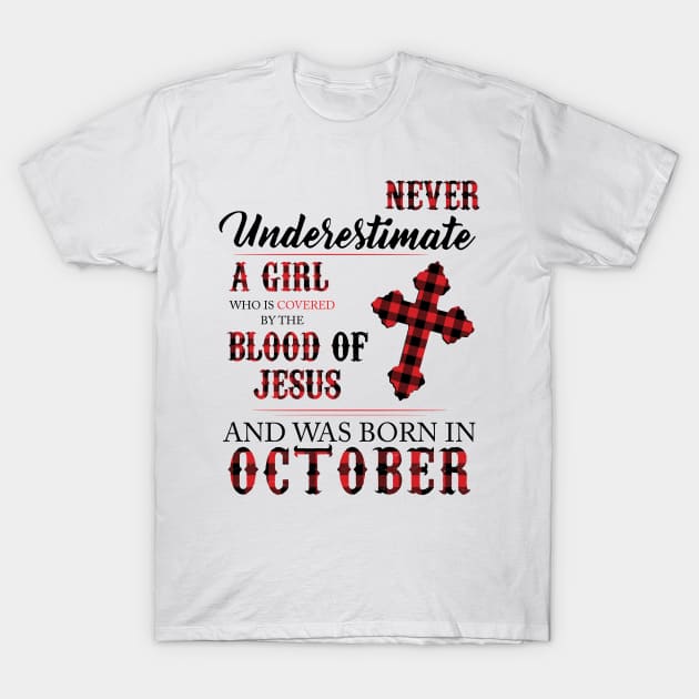 Never Underestimate A Girl Who Is Covered By The Blood Of Jesus And Was Born In October T-Shirt by Hsieh Claretta Art